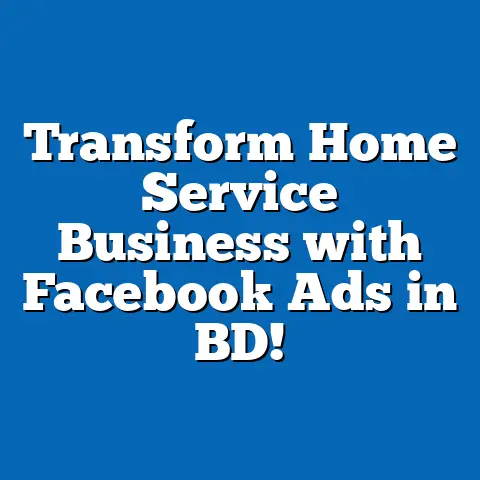 Transform Home Service Business with Facebook Ads in BD!