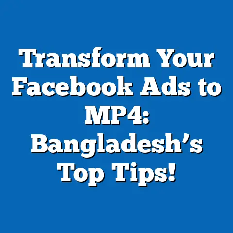 Transform Your Facebook Ads to MP4: Bangladesh’s Top Tips!