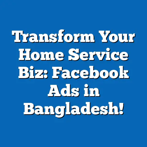 Transform Your Home Service Biz: Facebook Ads in Bangladesh!