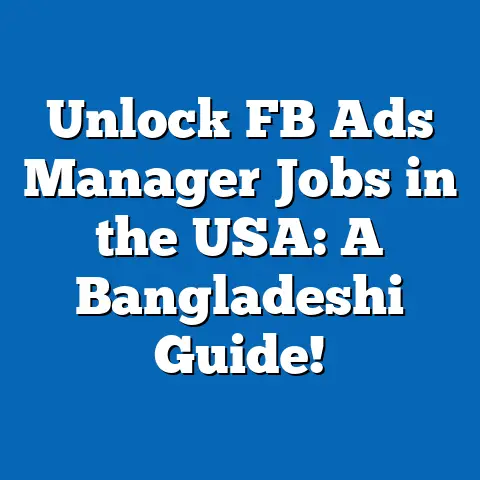 Unlock FB Ads Manager Jobs in the USA: A Bangladeshi Guide!
