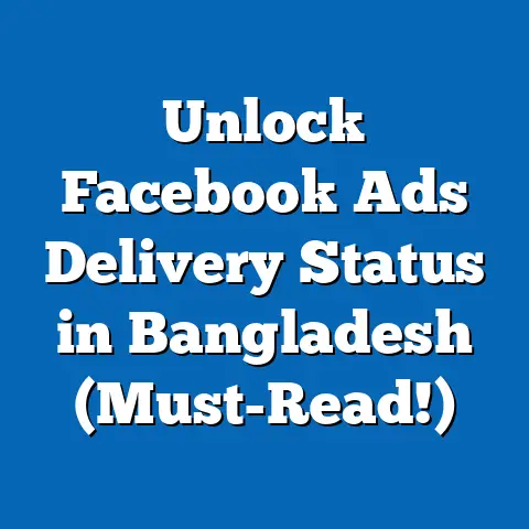 Unlock Facebook Ads Delivery Status in Bangladesh (Must-Read!)