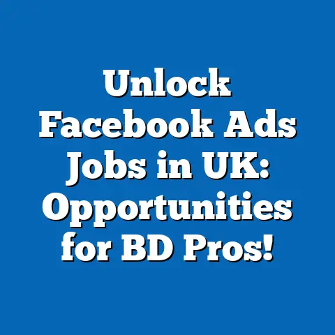 Unlock Facebook Ads Jobs in UK: Opportunities for BD Pros!