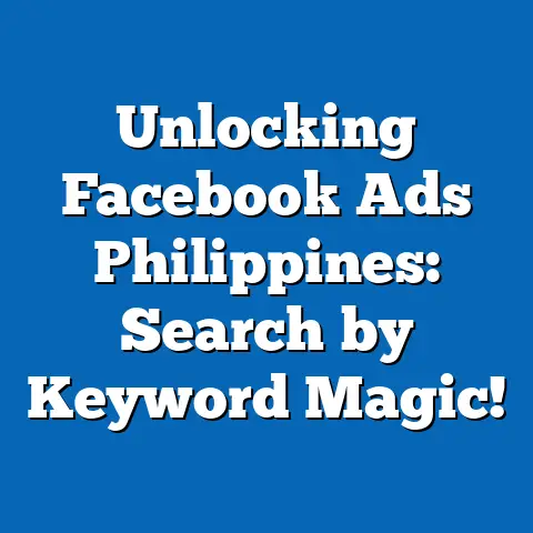 Unlocking Facebook Ads Philippines: Search by Keyword Magic!