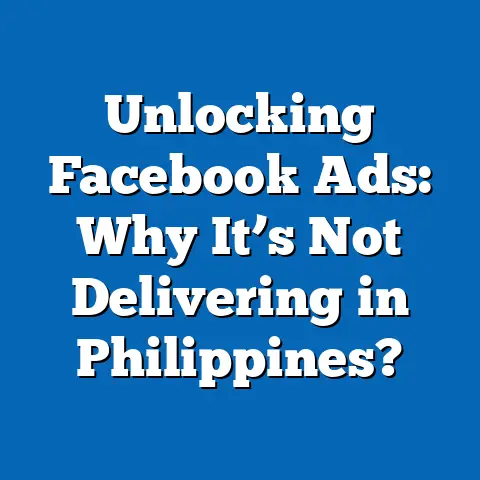 Unlocking Facebook Ads: Why It’s Not Delivering in Philippines?