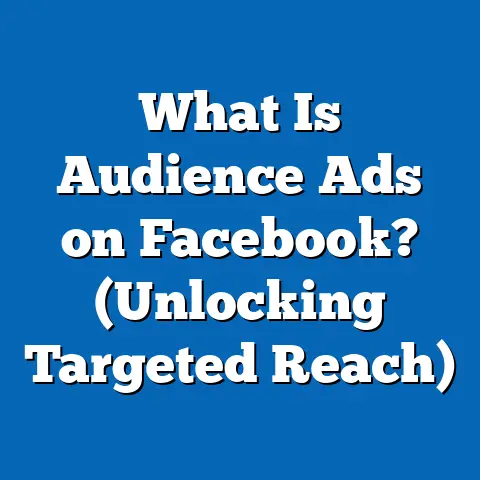 What Is Audience Ads on Facebook? (Unlocking Targeted Reach)