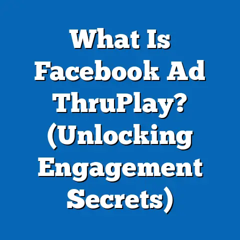 What Is Facebook Ad ThruPlay? (Unlocking Engagement Secrets)