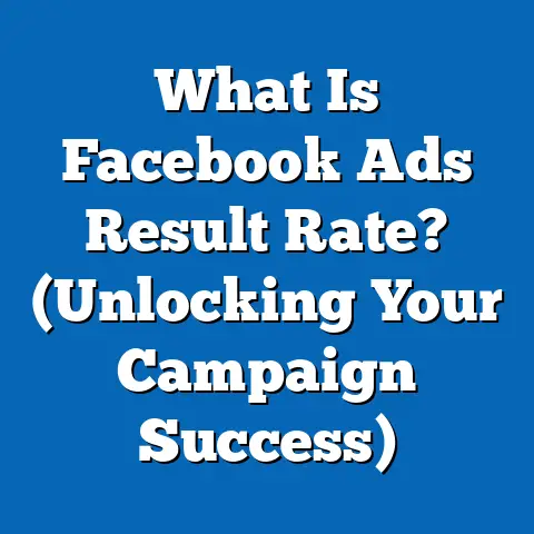 What Is Facebook Ads Result Rate? (Unlocking Your Campaign Success)