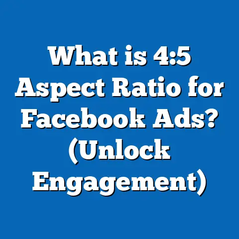 What is 4:5 Aspect Ratio for Facebook Ads? (Unlock Engagement)