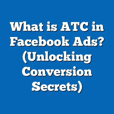 What is ATC in Facebook Ads? (Unlocking Conversion Secrets)