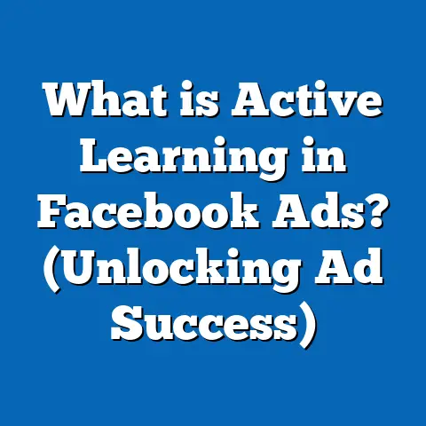 What is Active Learning in Facebook Ads? (Unlocking Ad Success)