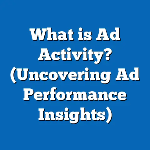What is Ad Activity? (Uncovering Ad Performance Insights)