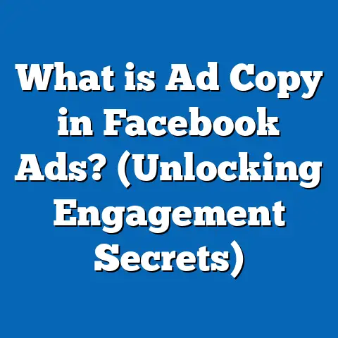 What is Ad Copy in Facebook Ads? (Unlocking Engagement Secrets)