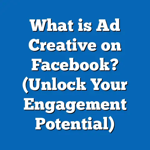 What is Ad Creative on Facebook? (Unlock Your Engagement Potential)