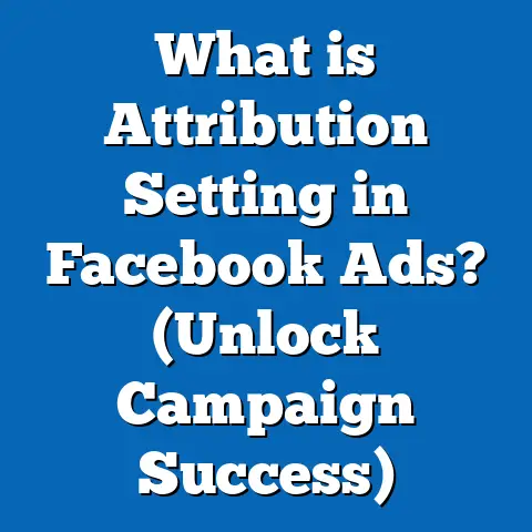 What is Attribution Setting in Facebook Ads? (Unlock Campaign Success)