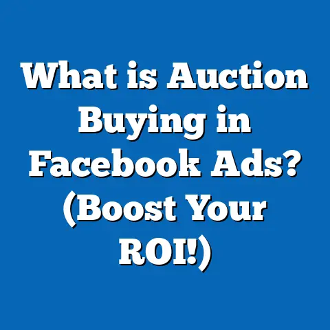 What is Auction Buying in Facebook Ads? (Boost Your ROI!)