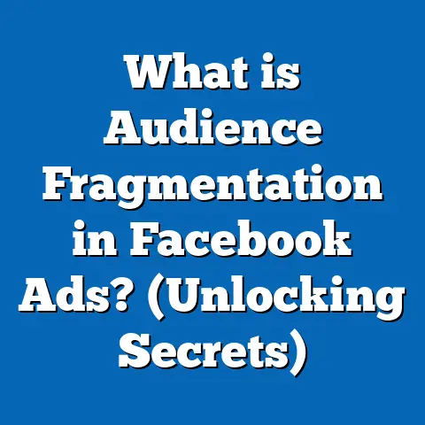 What is Audience Fragmentation in Facebook Ads? (Unlocking Secrets)