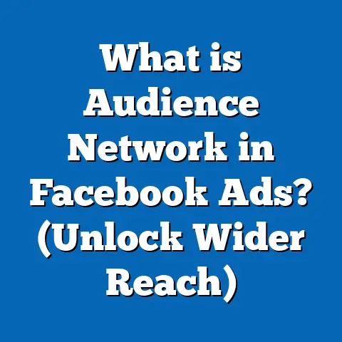 What is Audience Network in Facebook Ads? (Unlock Wider Reach)