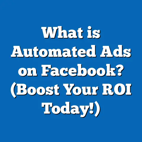 What is Automated Ads on Facebook? (Boost Your ROI Today!)