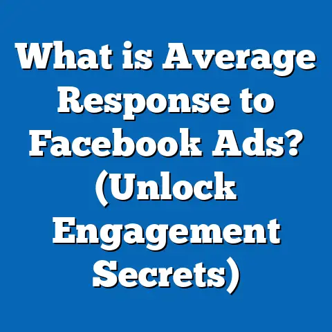 What is Average Response to Facebook Ads? (Unlock Engagement Secrets)