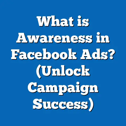 What is Awareness in Facebook Ads? (Unlock Campaign Success)