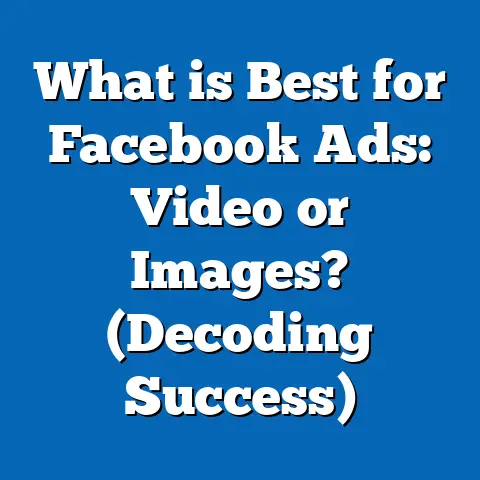 What is Best for Facebook Ads: Video or Images? (Decoding Success)