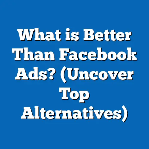 What is Better Than Facebook Ads? (Uncover Top Alternatives)