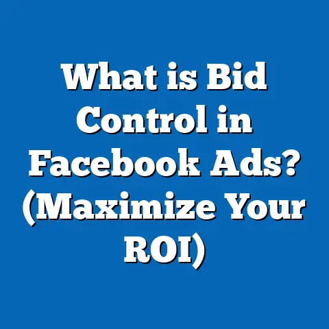 What is Bid Control in Facebook Ads? (Maximize Your ROI)