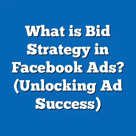 What is Bid Strategy in Facebook Ads? (Unlocking Ad Success)