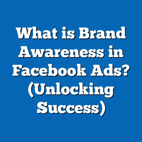 What is Brand Awareness in Facebook Ads? (Unlocking Success)