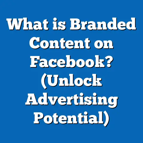 What is Branded Content on Facebook? (Unlock Advertising Potential)