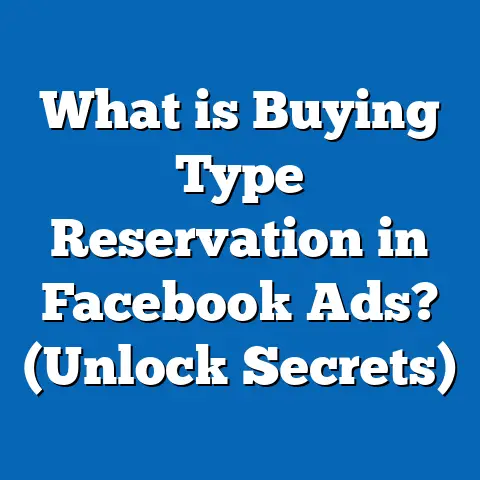 What is Buying Type Reservation in Facebook Ads? (Unlock Secrets)