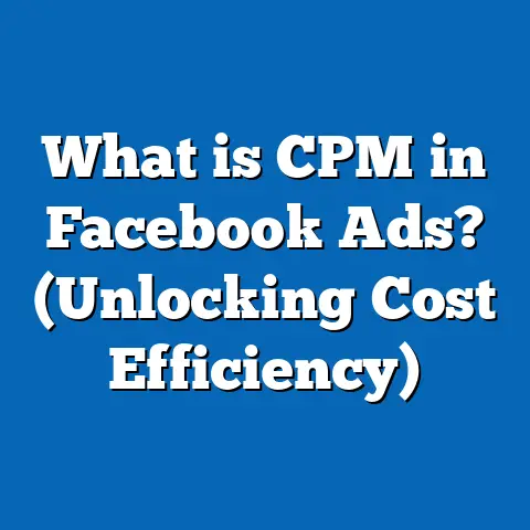 What is CPM in Facebook Ads? (Unlocking Cost Efficiency)