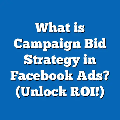 What is Campaign Bid Strategy in Facebook Ads? (Unlock ROI!)