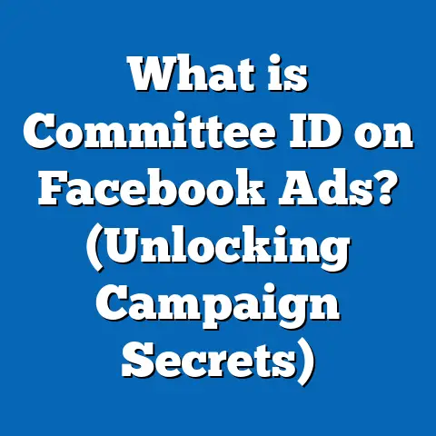 What is Committee ID on Facebook Ads? (Unlocking Campaign Secrets)