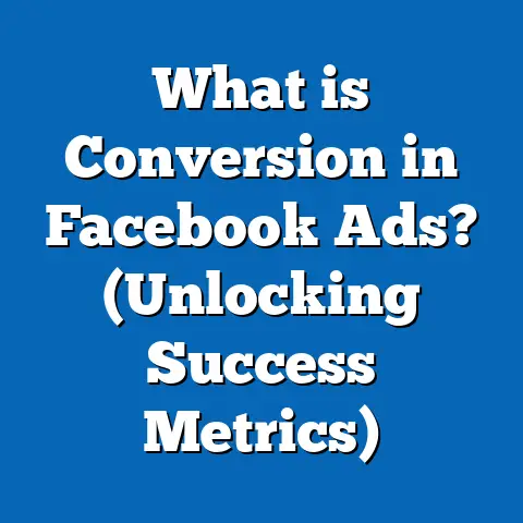 What is Conversion in Facebook Ads? (Unlocking Success Metrics)