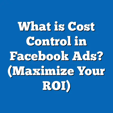 What is Cost Control in Facebook Ads? (Maximize Your ROI)
