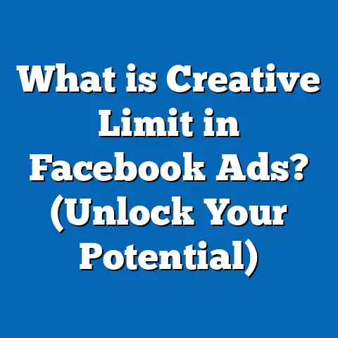 What is Creative Limit in Facebook Ads? (Unlock Your Potential)