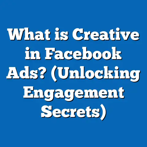 What is Creative in Facebook Ads? (Unlocking Engagement Secrets)