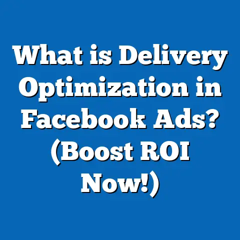 What is Delivery Optimization in Facebook Ads? (Boost ROI Now!)