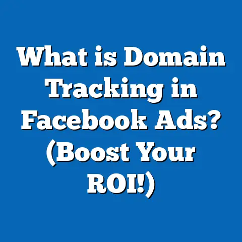 What is Domain Tracking in Facebook Ads? (Boost Your ROI!)