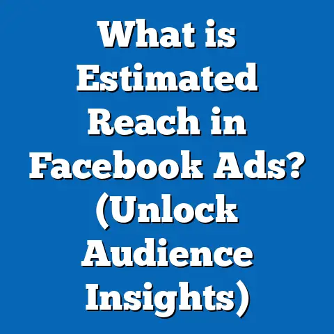 What is Estimated Reach in Facebook Ads? (Unlock Audience Insights)