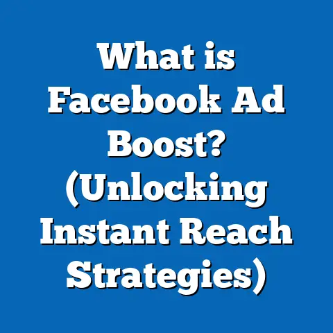 What is Facebook Ad Boost? (Unlocking Instant Reach Strategies)