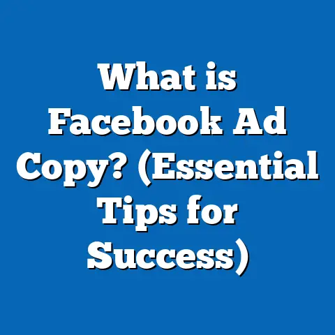 What is Facebook Ad Copy? (Essential Tips for Success)