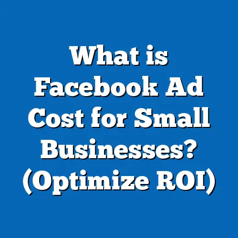 What is Facebook Ad Cost for Small Businesses? (Optimize ROI)