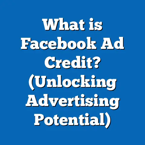 What is Facebook Ad Credit? (Unlocking Advertising Potential)