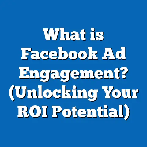 What is Facebook Ad Engagement? (Unlocking Your ROI Potential)