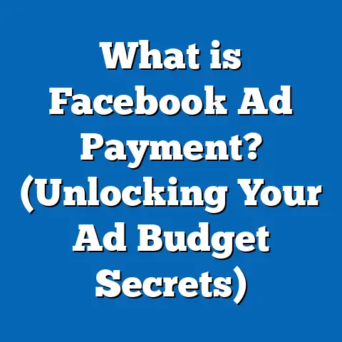 What is Facebook Ad Payment? (Unlocking Your Ad Budget Secrets)