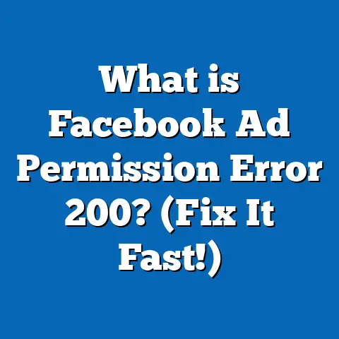 What is Facebook Ad Permission Error 200? (Fix It Fast!)