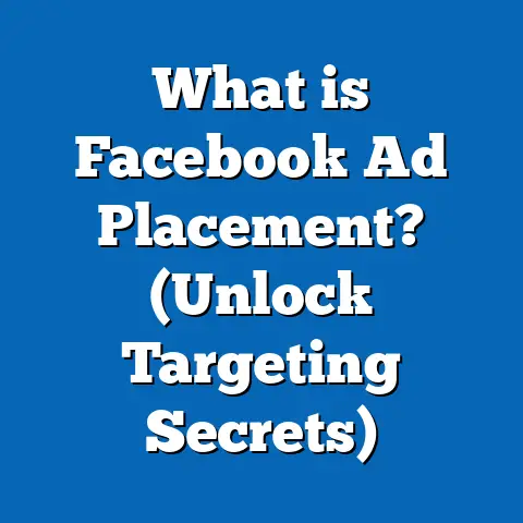 What is Facebook Ad Placement? (Unlock Targeting Secrets)