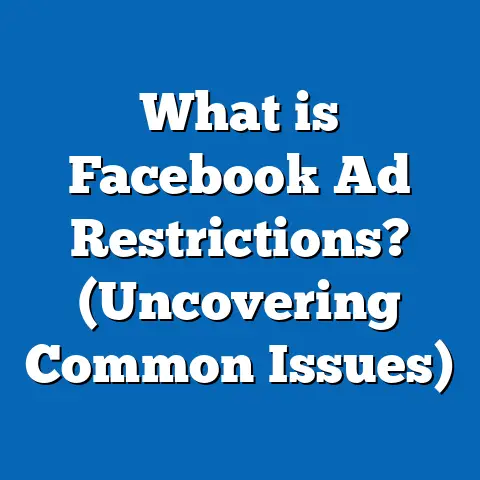 What is Facebook Ad Restrictions? (Uncovering Common Issues)